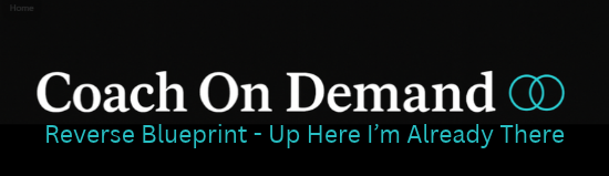 Coach On Demand logo header reading Reverse Blueprint - Up Here I'm Already There.